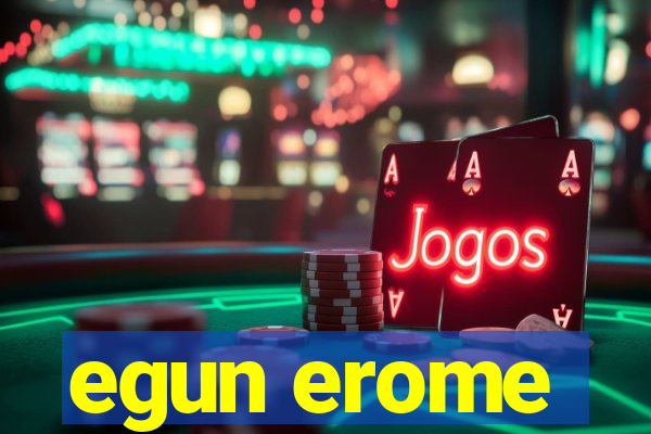 egun erome